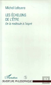Les Echelons De L'Etre : De La Molecule A L'Esprit