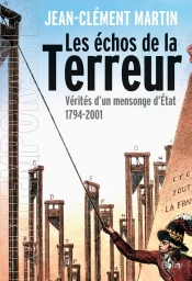 Les Échos De La Terreur ; Vérités D'Un Mensonge D'Etat (1794-2001)