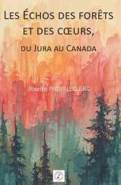 Les Échos Des Forêts Et Des Coeurs : Du Jura Au Canada