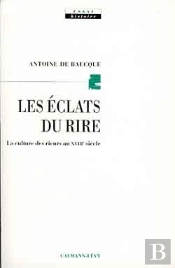 Les Eclats Du Rire ; La Culture Des Rieurs Au Xviii Siecle