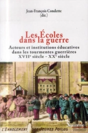 Les Écoles Dans La Guerre : Acteurs Et Institutions Éducatives Dans Les Tourmentes Guerrières (Xviie-Xxe Siècles)