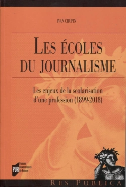 Bertrand.pt - Les Écoles Du Journalisme ; Les Enjeux De La Scolarisation D'Une Profession (1899-2018)
