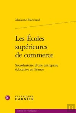 Bertrand.pt - Les Écoles Supérieures De Commerce ; Sociohistoire D'Une Entreprise Éducative En France
