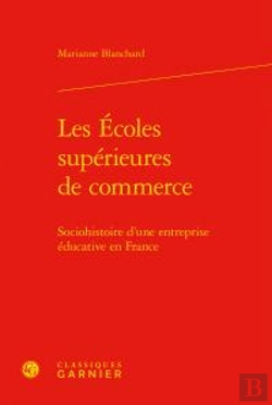 Bertrand.pt - Les Écoles Supérieures De Commerce ; Sociohistoire D'Une Entreprise Éducative En France