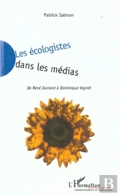 Les Ecologistes Dans Les Medias ; De Rene Dumont A Dominique Voynet