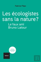 Les Écologistes Sans La Nature ? En Finir Avec Le Faux Ami Bruno Latour