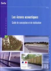 Les Ecrans Acoustiques. Guide De Conception Et De Realisation (References Certu N. 68, Environnement