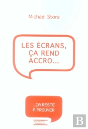 Les Écrans, Ça Rend Accro...
