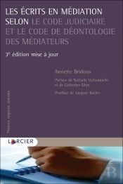 Les Écrits En Médiation Selon Le Code Judiciaire Et Le Code De Déontologie Des Médiateurs (3e Édition)