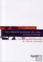 Les Ecritures De La Memoire Des Camps : Un Nouveau Langage ?. Etude P Ragmatico-Discursive De Recits