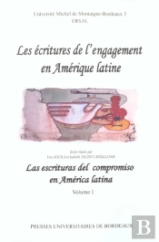 Les Écritures De L'Engagement En Amérique Latine/Las Escrituras Del Compromiso En América Latina. Volume I.