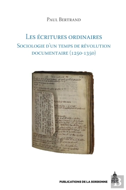 Bertrand.pt - Les Écritures Ordinaires : Sociologie D'Un Temps De Révolution Documentaire (Entre Royaume De France Et Empire, 1250-1350)