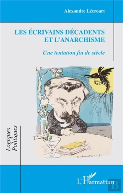 Bertrand.pt - Les Écrivains Décadents Et L'Anarchisme : Une Tentation Fin De Siècle