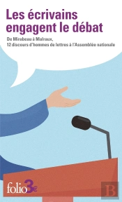 Les Écrivains Engagent Le Débat : De Mirabeau À Malraux, 12 Discours D'Hommes De Lettres À L'Assemblée Nationale