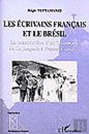 Les Ecrivains Francais Et Le Bresil ; La Construction D'Un Imaginaire De La Jangada A Tristes Tropiques