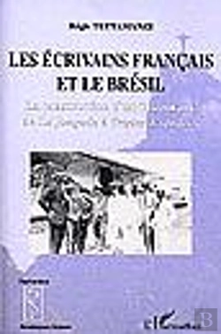 Bertrand.pt - Les Ecrivains Francais Et Le Bresil ; La Construction D'Un Imaginaire De La Jangada A Tristes Tropiques