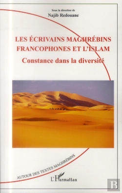 Bertrand.pt - Les Écrivains Maghrebins Francophones Et L'Islam ; Constance Dans La Diversité