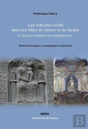 Les Edicules Votifs Dans Les Villes De Genes Et De Bastia A L'Epoque Moderne Et Contemporaine : Etud
