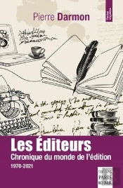 Les Éditeurs : Chronique Du Monde De L'Édition 1970-2021