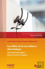 Les Effets De La Surveillance Electronique ; Une Expérimentation Dans Un Centre D'Appels (Collection