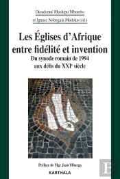 Les Églises D'Afrique Entre Fidélité Et Invention : Du Synode Romain De 1994 Aux Défis Du Xxie Siècle