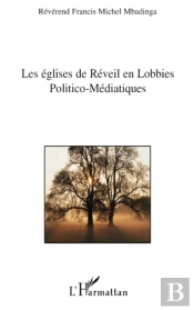 Les Églises De Réveil En Lobbies Politico-Médiatiques