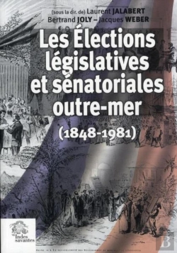Bertrand.pt - Les Élections Législatives Et Sénatoriales Outre-Mer (1848-1981)