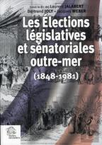 Les Élections Législatives Et Sénatoriales Outre-Mer (1848-1981)