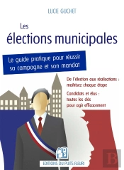 Les Élections Municipales : Le Guide Pratique Pour Réussir Sa Campagne Et Son Mandat