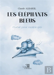 Les Éléphants Bleus : Poésie Pour Matins Gris