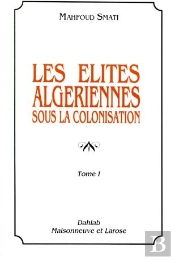 Les Elites Algeriennes Sous La Colonisation T.1