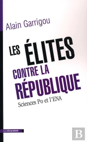 Les Élites Contre La République : Sciences Po Et L'Ena