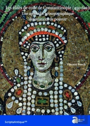 Les Élites De Cour De Constantinople (450-610) : Une Approche Prosopographique Des Relations De Pouvoir