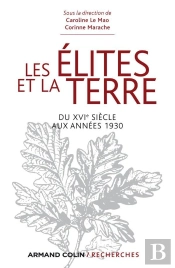 Les Élites Et La Terre ; Du Xvi Siècle Aux Années 1930