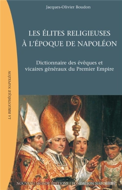 Bertrand.pt - Les Elites Religieuses A L'Epoque De Napoleon ; Dictionnaire Des Eveques Et Vicaires Generaux