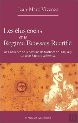 Bertrand.pt - Les Élus Coêns Et Le Régime Écossais Rectifié ; De L'Influence De La Doctrine De Martinès De Pasqually Sur Jean-Baptiste Willermoz