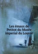 Les Emaux De Petitot Du Musee Imperial Du Louvre