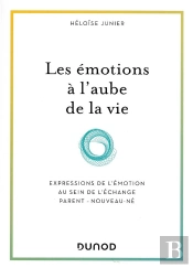 Les Émotions À L'Aube De La Vie ; Développement Et Interactions Du Bébé Avec Ses Parents