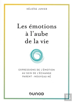 Bertrand.pt - Les Émotions À L'Aube De La Vie ; Développement Et Interactions Du Bébé Avec Ses Parents