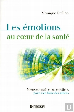 Bertrand.pt - Les Émotions Au Coeur De La Santé ; Mieux Connaître Nos Émotions Pour S'En Faire Des Alliées