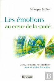 Les Émotions Au Coeur De La Santé ; Mieux Connaître Nos Émotions Pour S'En Faire Des Alliées