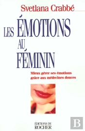 Les Emotions Au Feminin - Mieux Gerer Ses Emotions Grace Aux Medecines Douces