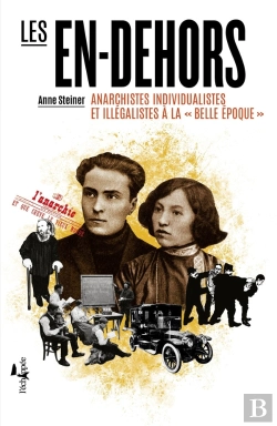 Bertrand.pt - Les En-Dehors ; Anarchistes Individualistes Et Illégalistes À La Belle Époque