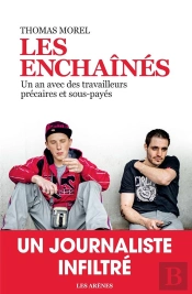 Les Enchaînés ; Un An Avec Des Travailleurs Précaires Et Sous-Payés