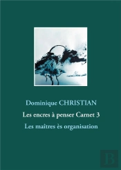 Les Encres A Penser Carnet 3 - Les Maitres Es Organisation