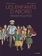 Les Enfants D'Abord : Janusz Korczak, Une Vie Au Service De L'Éducation Et Des Droits De L'Enfant