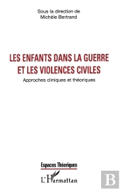 Les Enfants Dans La Guerre Et Les Violences Civiles ; Approches Cliniques Et Theoriques