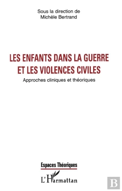 Bertrand.pt - Les Enfants Dans La Guerre Et Les Violences Civiles ; Approches Cliniques Et Theoriques