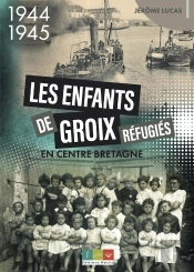 Les Enfants De Groix Réfugiés En Centre Bretagne : 1944-1945