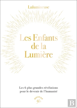 Bertrand.pt - Les Enfants De La Lumière :Les 6 Plus Grandes Révélations Pour Le Devenir De L'Humanité